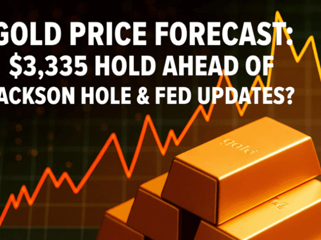 Gold Price Forecast: Can $3,335 Hold Ahead of Jackson Hole & Fed Updates?