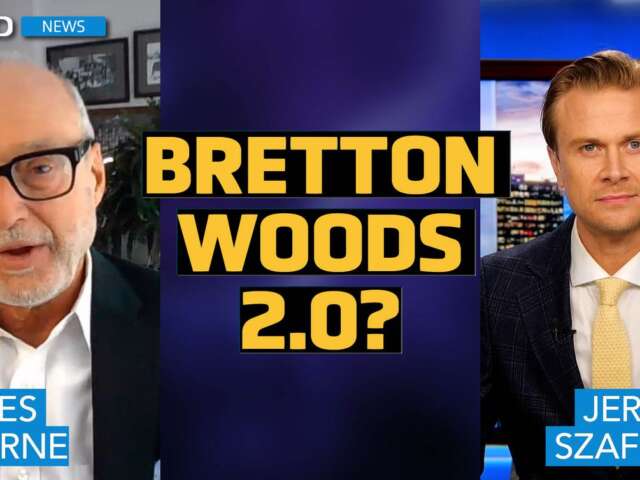‘We are writing Bretton Woods 2.0’; U.S. will ‘write up’ gold price to pay debt, says Dr. James Thorne